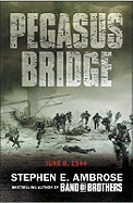 Pegasus Bridge: D-Day: the Daring British Airborne Raid