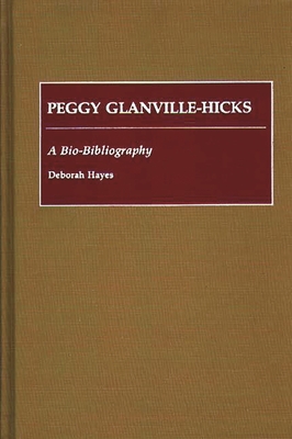 Peggy Glanville-Hicks: A Bio-Bibliography - Hayes, Deborah