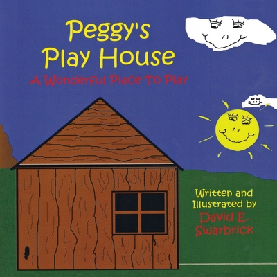 Peggy's Play House A Wonderful Place to Play - Swarbrick, David E