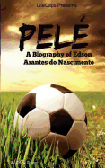 Pel: A Biography of Edson Arantes do Nascimento