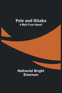 Pele and Hiiaka: A Myth From Hawaii