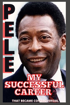 Pele: My Successful Career That Became Controversial - O, Samuel, and Pele, E