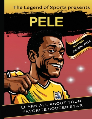 Pele: Presented by Legend of Sport. kids book about soccer - Wells, Jackson