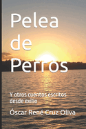 Pelea de Perros: Y otros cuentos escritos desde exilio