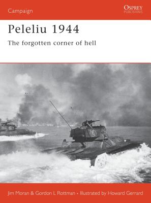 Peleliu 1944: The Forgotten Corner of Hell - Moran, Jim, and Rottman, Gordon L, and Gerrard, Howard (Illustrator)
