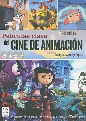 Peliculas Clave del Cine de Animacion - Costa, Jordi, and Segura, Santiago (Prologue by)