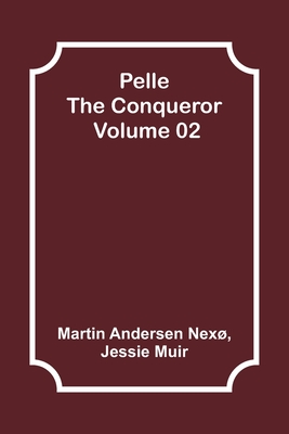 Pelle the Conqueror - Volume 02 - Nex, Martin Andersen, and Muir, Jessie