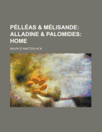 Pelleas & Melisande: Alladine & Palomides: Home