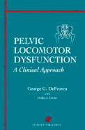 Pelvic Locomotor Dysfunction: A Clinical Approach - Defranca, George G, and Levine, Linda J
