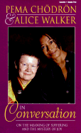 Pema Chodron and Alice Walkerin Conversation: On the Meaning of Suffering and the Mystery of Joy