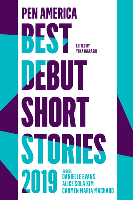 PEN America Best Debut Short Stories 2019 - Igarashi, Yuka (Editor), and Machado, Carmen Maria (Selected by), and Evans, Danielle (Selected by)