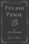 Pen and Pencil (Classic Reprint)