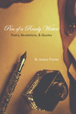 Pen of a Ready Writer: Poetry, Revelations, & Quotes - Parker, Gwyndolyn D (Foreword by), and Frazier, Jessica