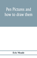 Pen pictures and how to draw them: a practical handbook on the various methods of illustrating in black and white for process engraving, with numerous designs, diagrams, and sketches