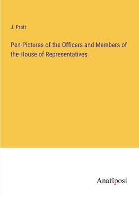 Pen-Pictures of the Officers and Members of the House of Representatives - Pratt, J