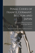 Penal Codes of France, Germany, Belgium and Japan: Reports Prepared for the International Prison Commission