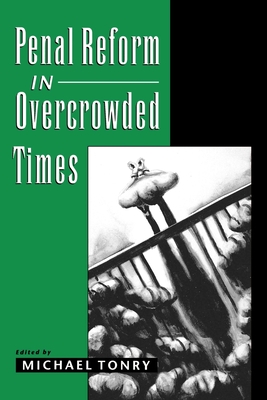 Penal Reform in Overcrowded Times - Tonry, Michael (Editor)