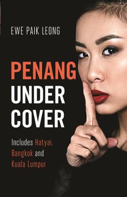 Penang Undercover: Includes Hatyai, Bangkok and Kuala Lumpur - Ewe, Paik Leong