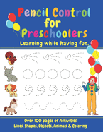 Pencil Control for Preschoolers: Tracing Lines, Objects, Pictures, Shapes and Coloring to Develop Early Writing Skills While Having Fun