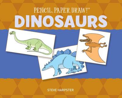 Pencil, Paper, Draw!: Dinosaurs - Harpster, Steve