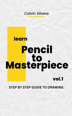 Pencil to Masterpiece - Silvera, Calvin