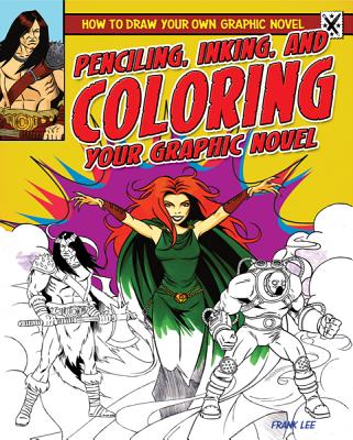 Penciling, Inking, and Coloring Your Graphic Novel - Lee, Frances