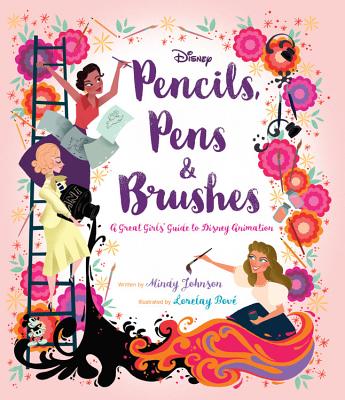 Pencils, Pens & Brushes: A Great Girls' Guide to Disney Animation - Johnson, Mindy