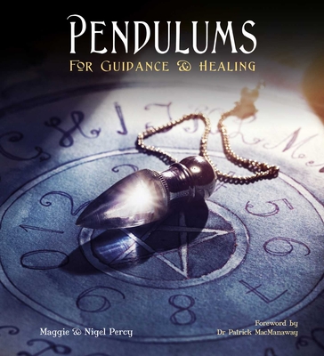 Pendulums: For Guidance & Healing - Percy, Maggie and Nigel, and MacManaway, Patrick, Dr. (Foreword by)