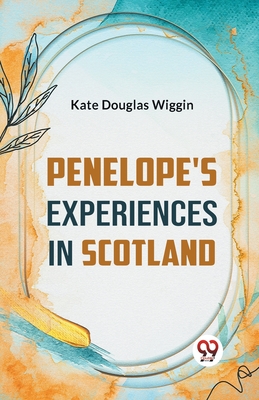 Penelope's Experiences In Scotland - Wiggin, Kate Douglas