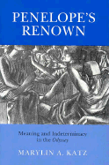 Penelope's Renown: Meaning and Indeterminacy in the "Odyssey" - Katz, Marylin A