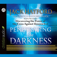 Penetrating the Darkness: Discovering the Power of the Cross Against Unseen Evil