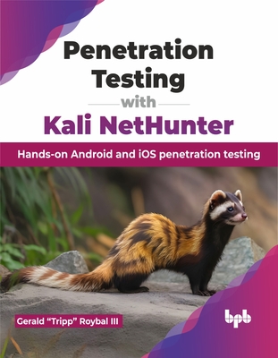 Penetration Testing with Kali NetHunter: Hands-on Android and iOS penetration testing (English Edition) - Tripp Roybal, Gerald, III