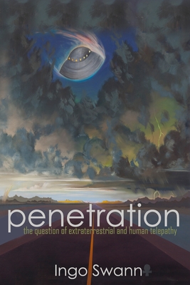Penetration: The Question of Extraterrestrial and Human Telepathy - Swann, Ingo