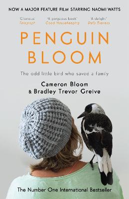 Penguin Bloom: The Odd Little Bird Who Saved a Family - Bloom, Cameron, and Greive, Bradley Trevor
