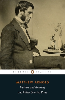 Penguin Classics Culture and Anarchy and Other Selected Prose - Arnold, Matthew