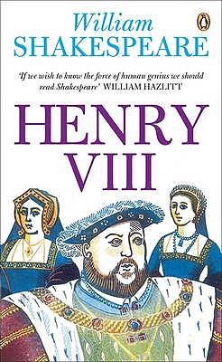 Penguin Classics Henry VIII - Shakespeare, William, and Humphreys, A R (Editor), and Alexander, Catherine (Foreword by)