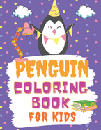Penguin Coloring Book For Kids: A Cute Children activity book Perfect For boys and girls Preschool Elementary Toddlers age 4-10