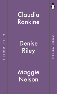 Penguin Modern Poets 6: Die Deeper into Life - Rankine, Claudia, and Nelson, Maggie, and Riley, Denise