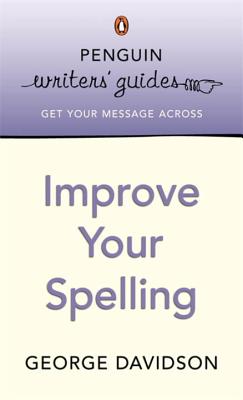 Penguin Writers' Guides: Improve Your Spelling - Davidson, George