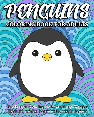 Penguins Coloring Book For Adults: Cute Penguin Coloring Book containing 20 pages filled with paisley, henna and Mandala designs - People, Coloring Book