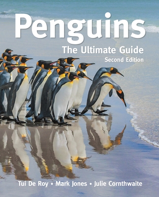 Penguins: The Ultimate Guide Second Edition - de Roy, Tui, and Jones, Mark, and Cornthwaite, Julie