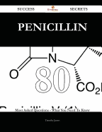 Penicillin 80 Success Secrets - 80 Most Asked Questions on Penicillin - What You Need to Know