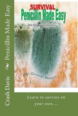 Penicillin Made Easy: And other natural cures - Davis, Crash