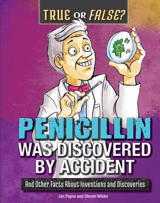 Penicillin Was Discovered by Accident: And Other Facts about Inventions and Discoveries - Payne, Jan, and Wilder, Steven
