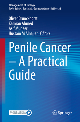 Penile Cancer - A Practical Guide - Brunckhorst, Oliver (Editor), and Ahmed, Kamran (Editor), and Muneer, Asif (Editor)