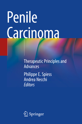 Penile Carcinoma: Therapeutic Principles and Advances - Spiess, Philippe E. (Editor), and Necchi, Andrea (Editor)
