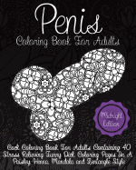 Penis Coloring Book for Adults Midnight Edition: Cock Coloring Book for Adults Containing 40 Stress Relieving Funny Dick Coloring Pages in a Paisley, Henna, Mandala and Zentangle Style