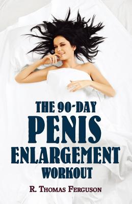 Penis Enlargement: The 90-Day Penis Enlargement Workout (Size Gains Using Your Hands Only) - Ferguson, R Thomas