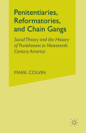 Penitentiaries, Reformatories, and Chain Gangs: Social Theory and the History of Punishment in Nineteenth-Century America