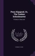 Penn Hapgood, Or, The Yankee Schoolmaster: A Drama In Three Acts